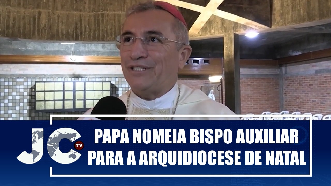 Papa Leão XIV nomeia novo Bispo Auxiliar para a Arquidiocese de Natal – JCTV – 13/02/26