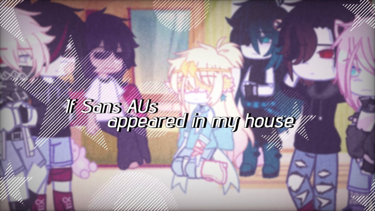 •( If Sans AUs appeared in my house }•