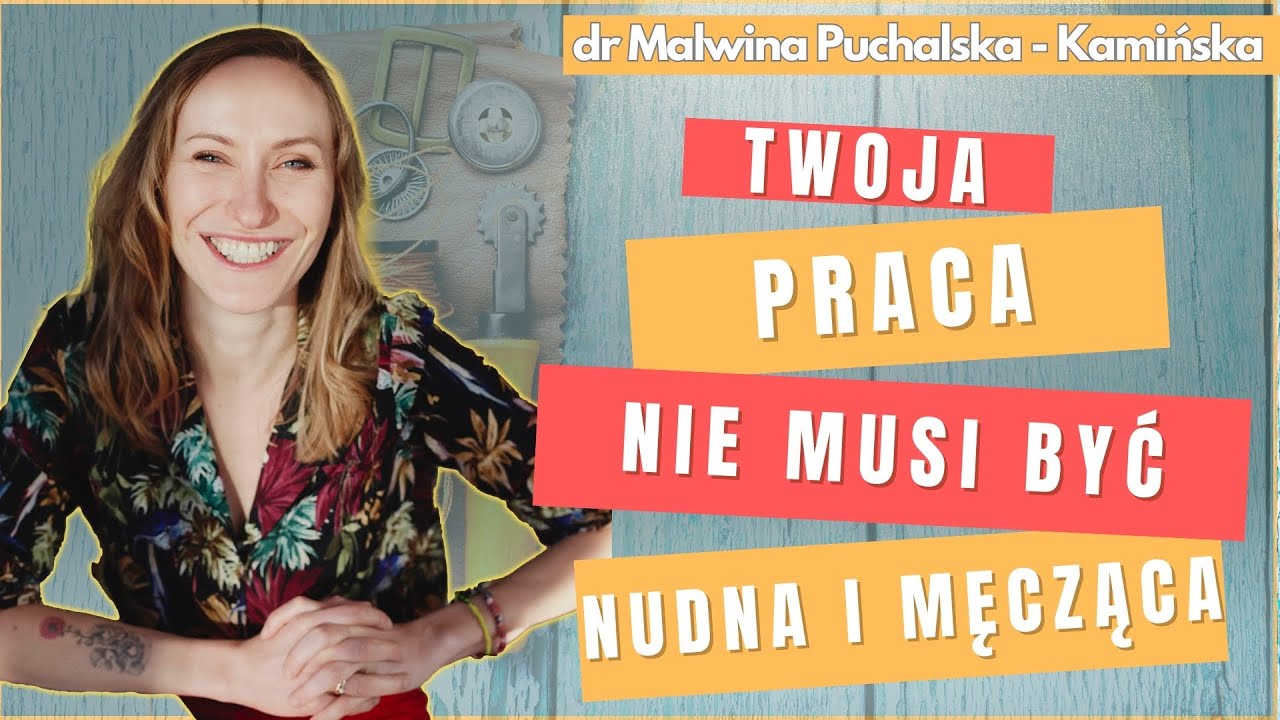 Job crafting. Większa radość w pracy bez jej zmiany? | dr Malwina Puchalska - Kamińska