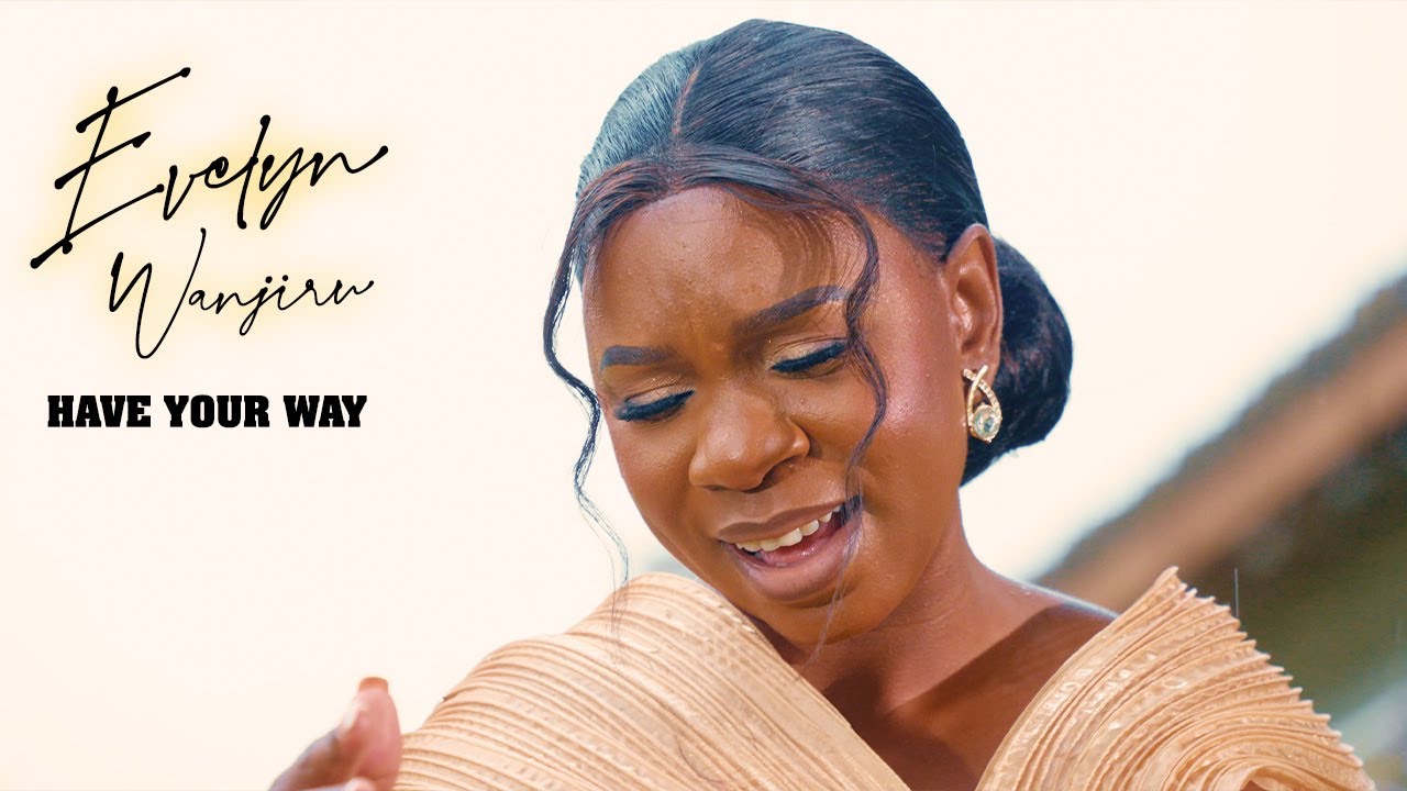 Evelyn Wanjiru - Have Your Way (Official Video)