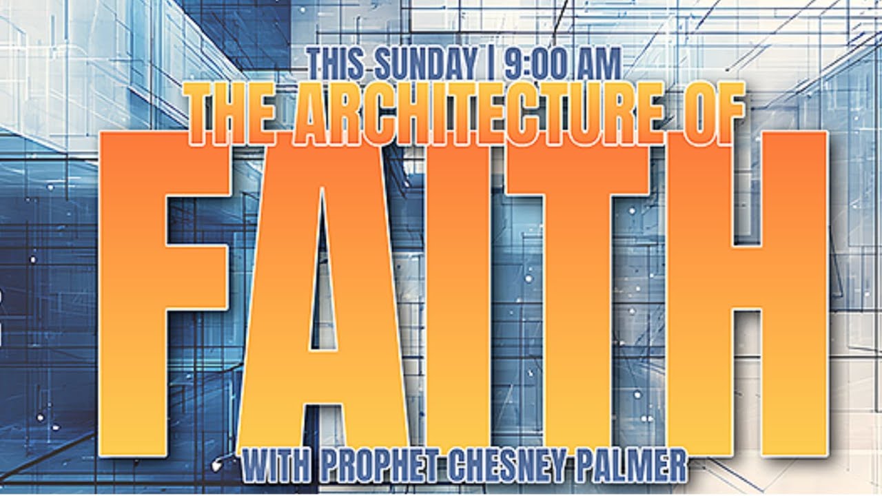 The Architecture of Faith - Prophet Chesney Palmer