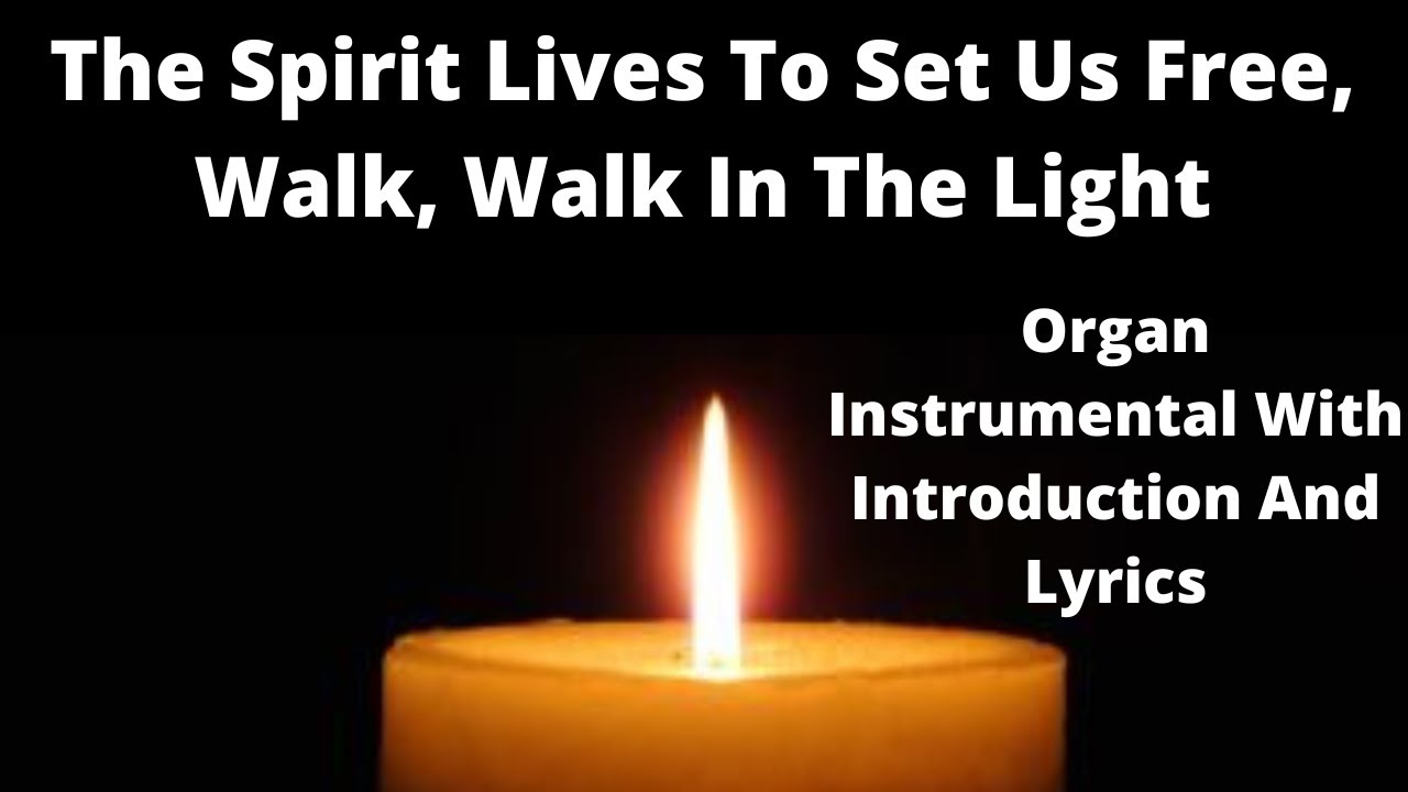 The Spirit Lives To Set Us Free, Walk, Walk In The Light - Organ Instrumental, Introduction & Lyrics