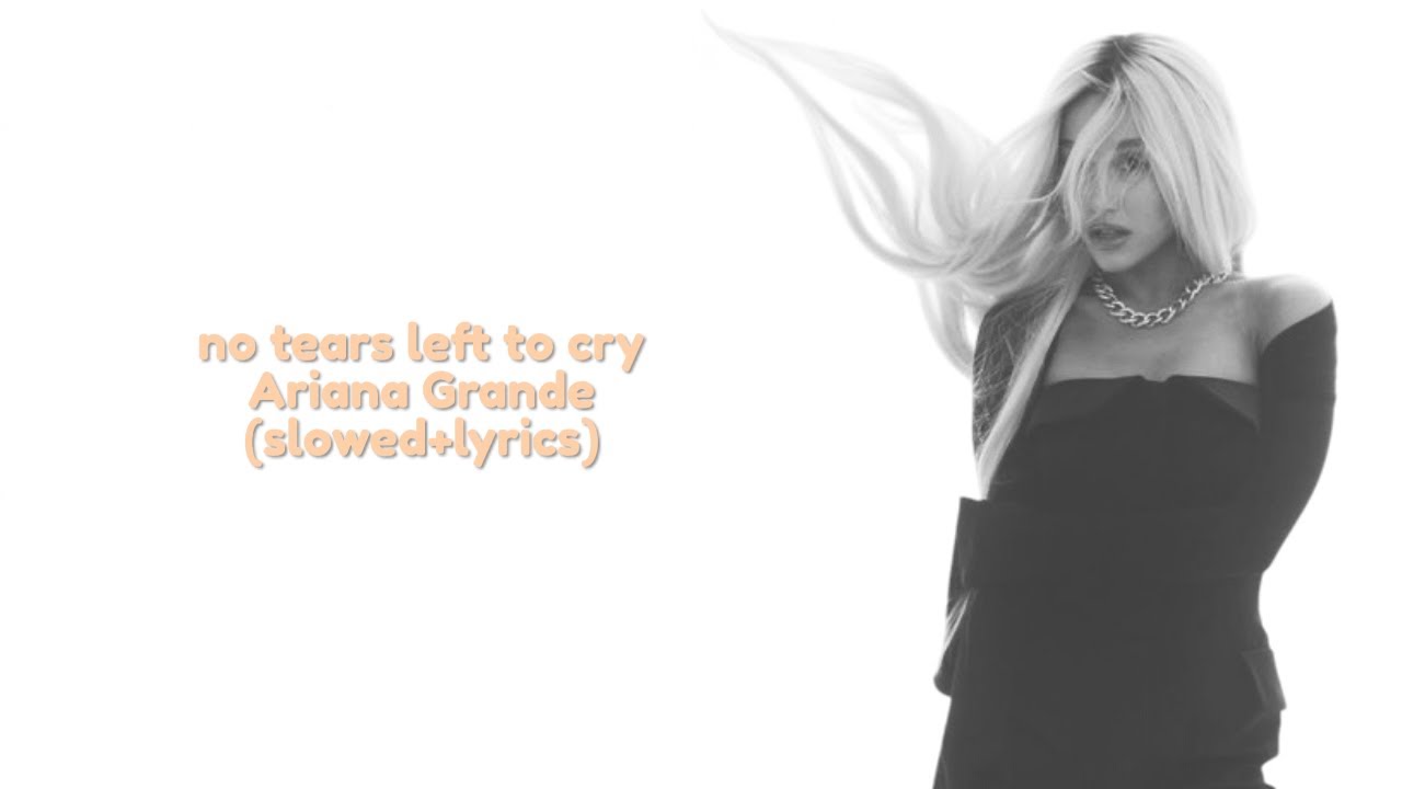 Ariana Grande-No tears left to cry (slowed+lyric)