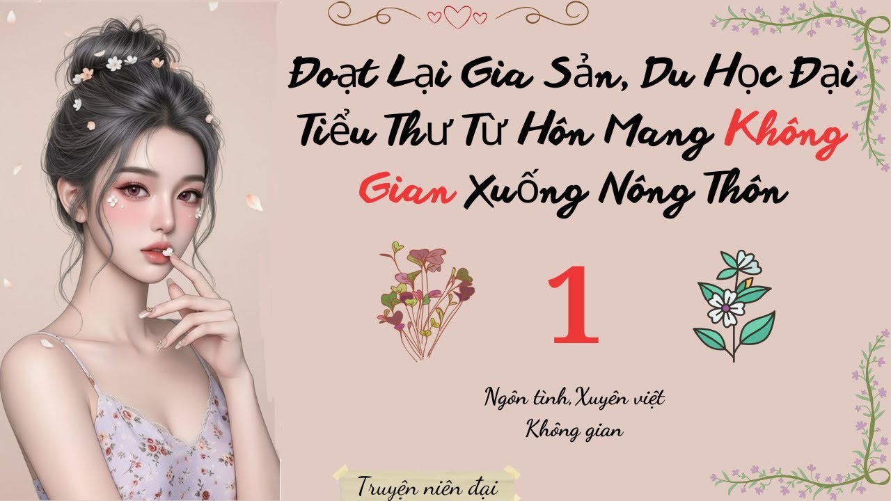 Tập 1 | Đoạt Lại Gia Sản, Du Học Đại Tiểu Thư Từ Hôn Mang Không Gian Xuống Nông Thôn