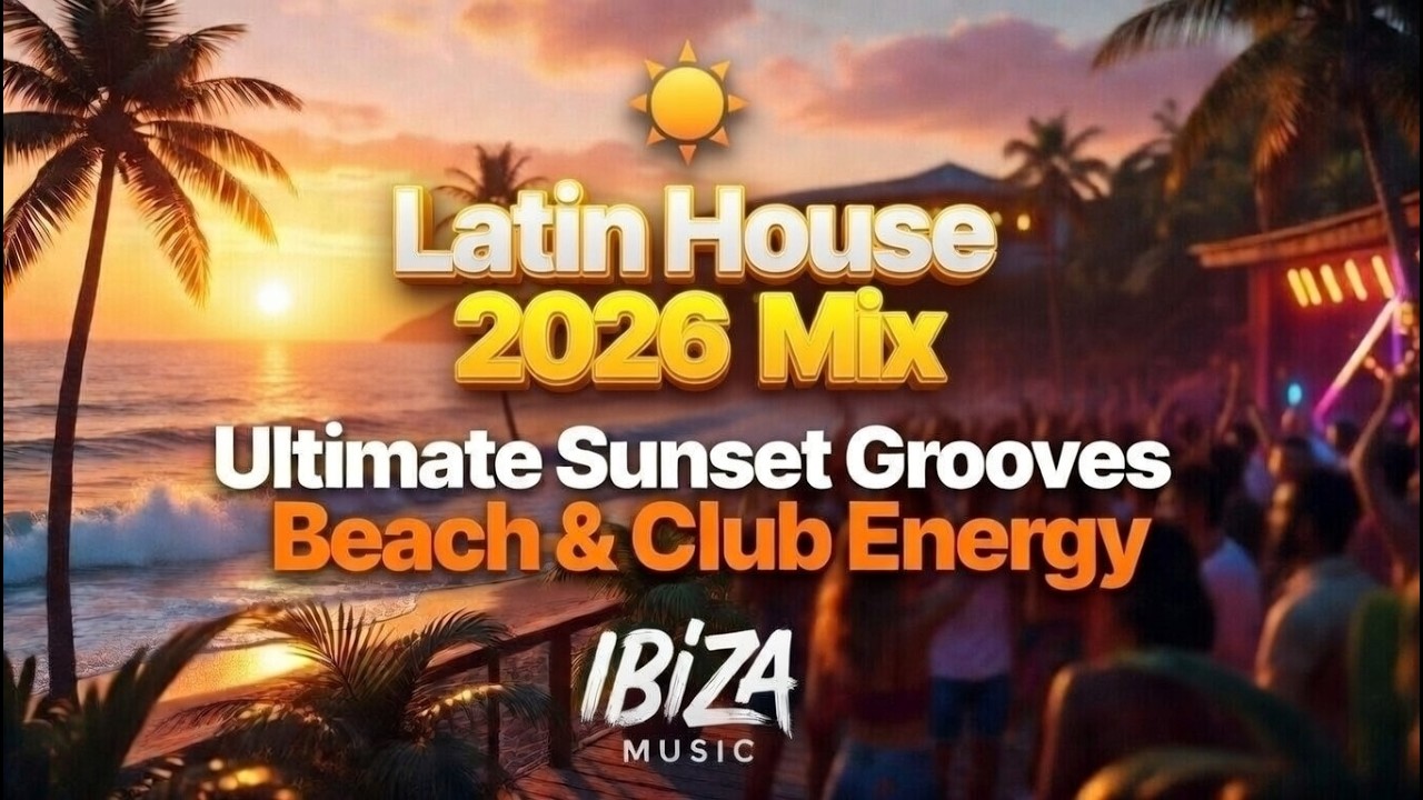 🌅 Latin House 2026 – Ultimate Sunset Grooves | Beach & Club Energy