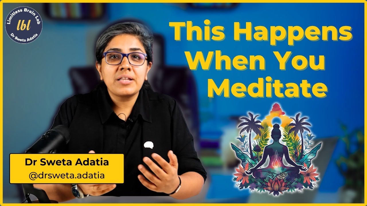 What REALLY Happens to Your Brain During  Meditation? | Dr. Sweta Adatia