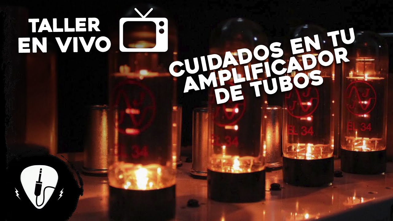 Cuidados De Tu Amplificador A Tubos o Válvulas
