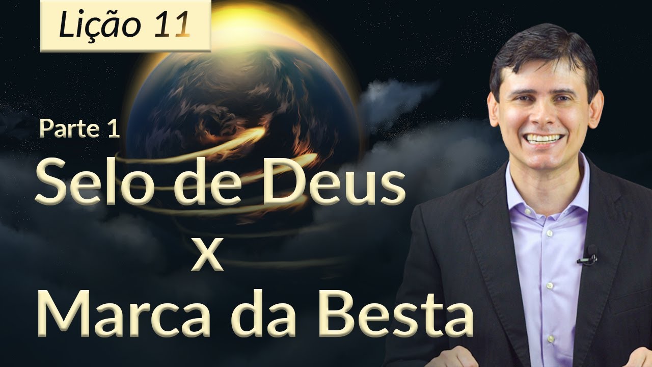 Lição 11 | Selo de Deus x Marca da Besta - PARTE 1 (Lição da Escola Sabatina 2T/2023)