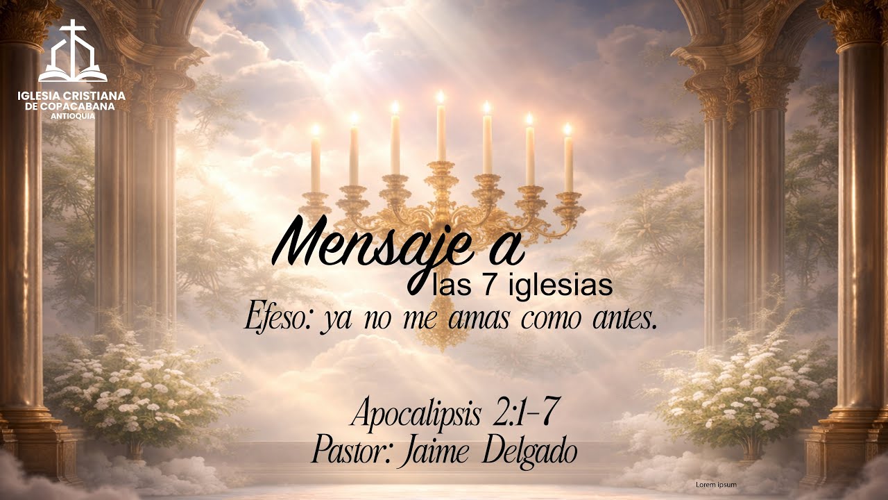 Mensaje a las 7 iglesias EFESO: YA NO ME AMAS COMO ANTES. Pastor Jaime Delgado