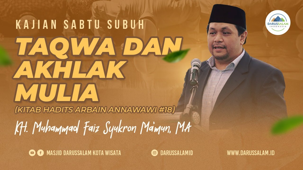 TAQWA DAN  AKHLAK  MULIA  (KITAB HADITS ARBAIN ANNAWAWI #18) | KH. MUHAMMAD FAIZ SYUKRON MA'MUN, MA