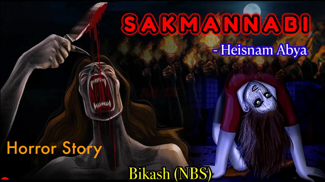 Manipuri Horror Story “SAKMANNABI” || Manipuri Full Horror Story || NBS’s Collection