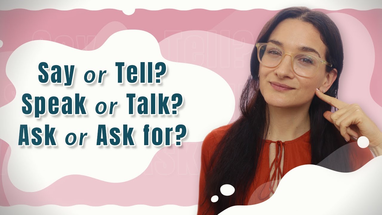 Como usar SAY • TELL • TALK • SPEAK • ASK • ASK FOR  de forma correcta. Verbos confusos del inglés.
