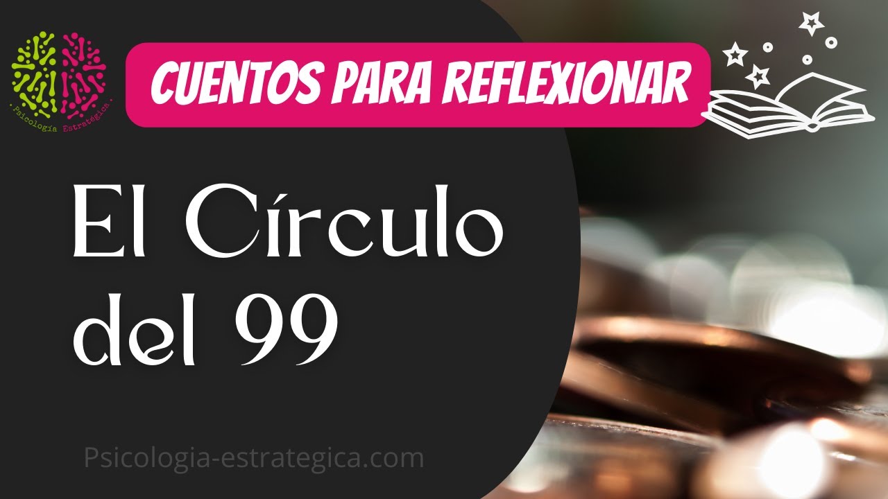 Felicidad Vs. Deseo: El Círculo del 99 - Narración de un Cuento de Reflexión