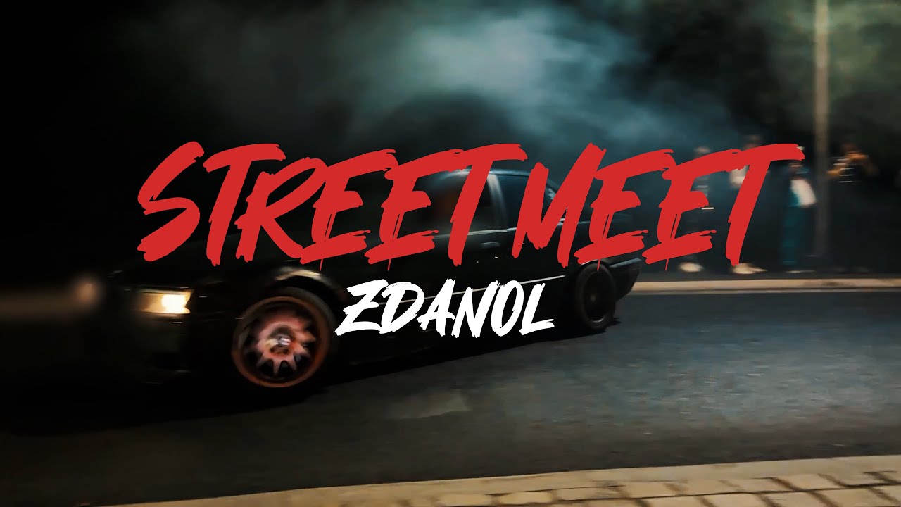 ZDANOL X STREET MEET [VIDEO]