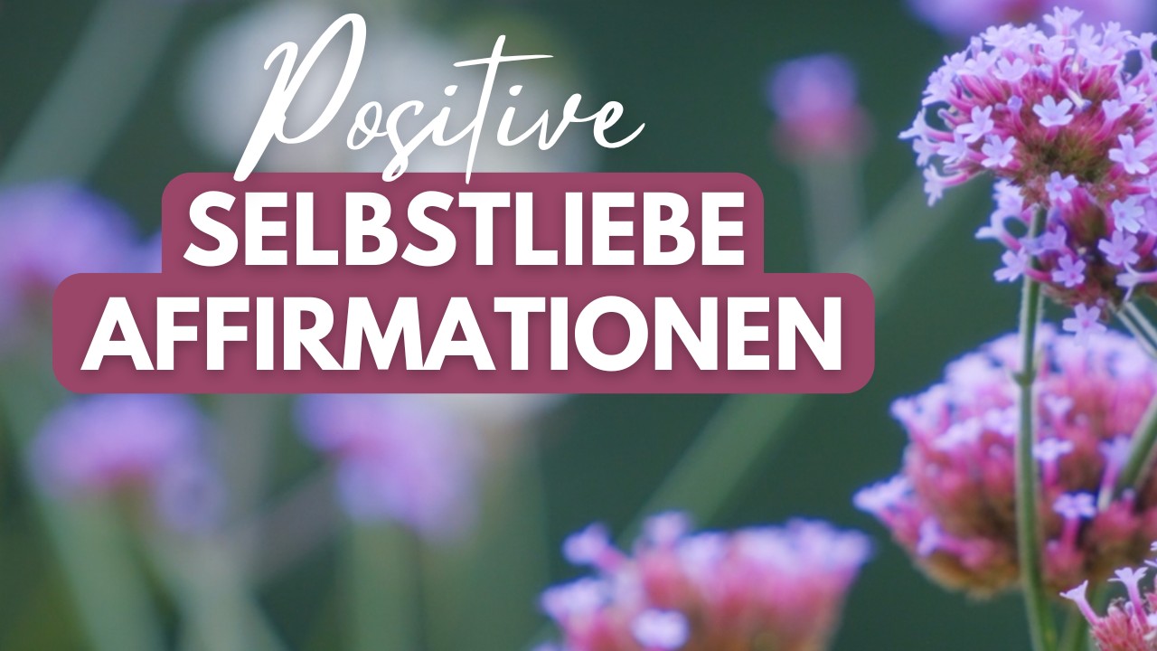 Positive Affirmationen f&uuml;r mehr Selbstliebe 🦋