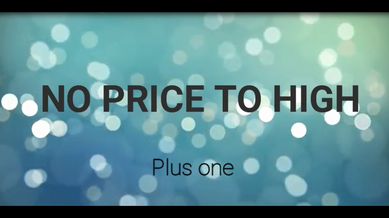 NO PRICE TO HIGH WITH LYRYCS