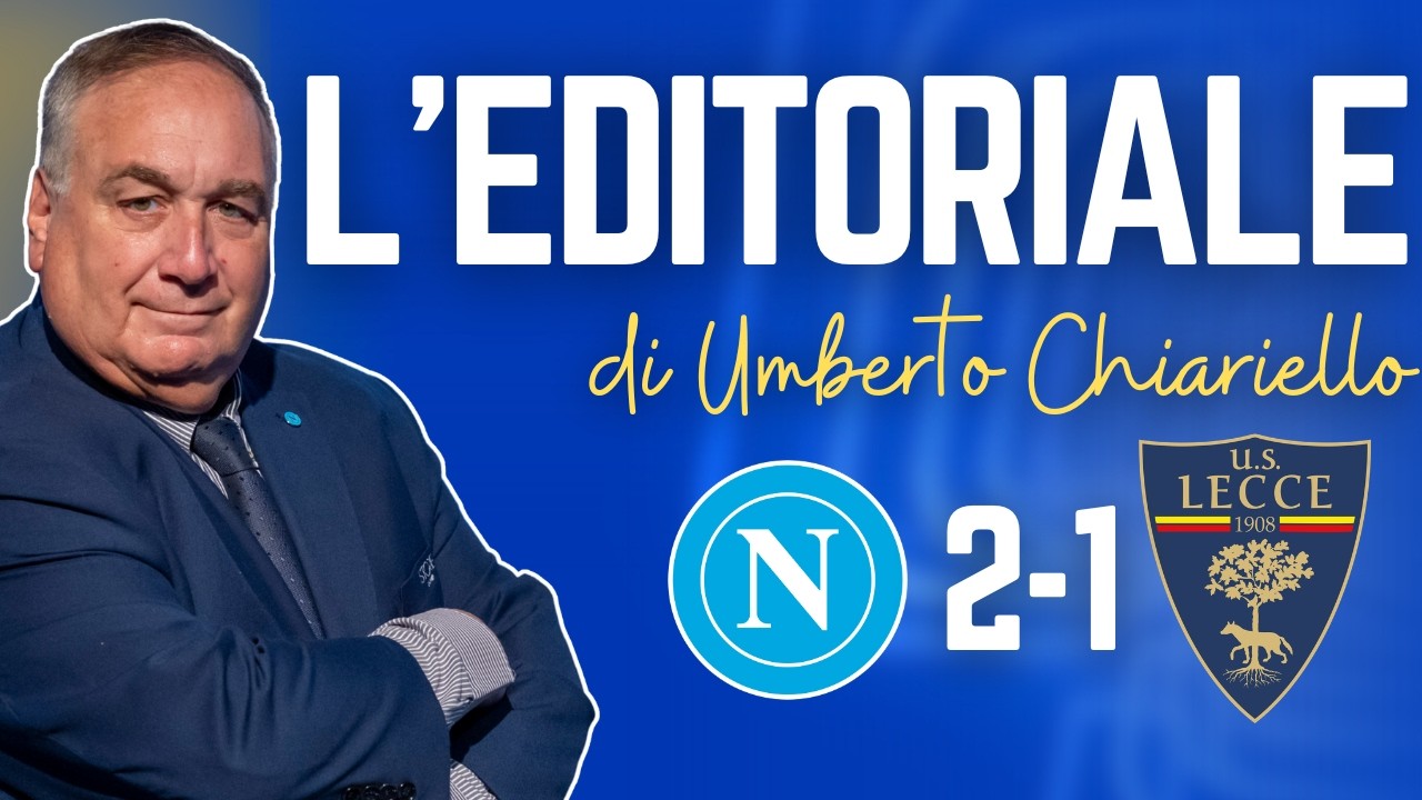 L'EDITORIALE di Umberto CHIARIELLO dopo Napoli-Lecce 2-1 del 14/03/26 | CAMPANIA SPORT