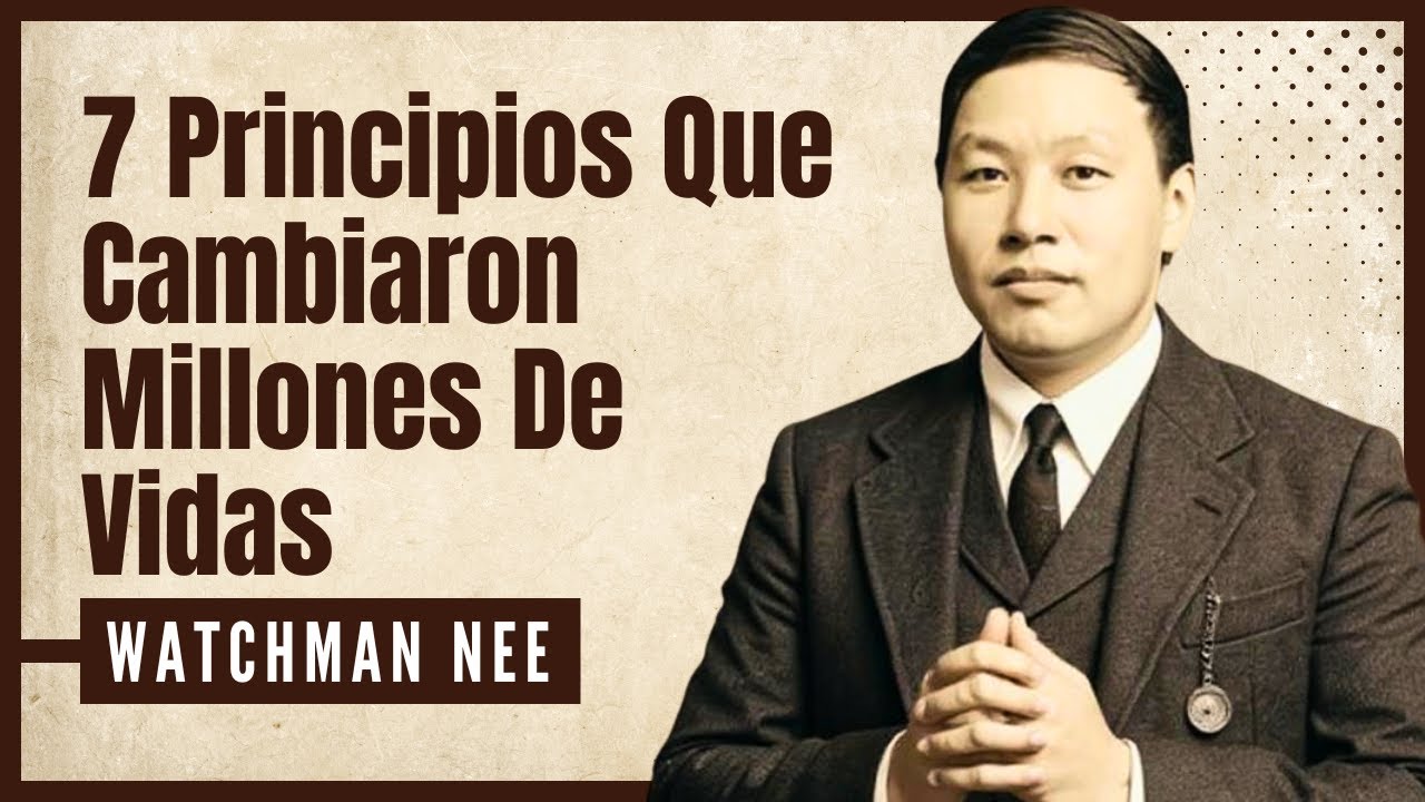 7 Principios de Watchman Nee Que Transformarán Tu Vida Espiritual Para Siempre HOY