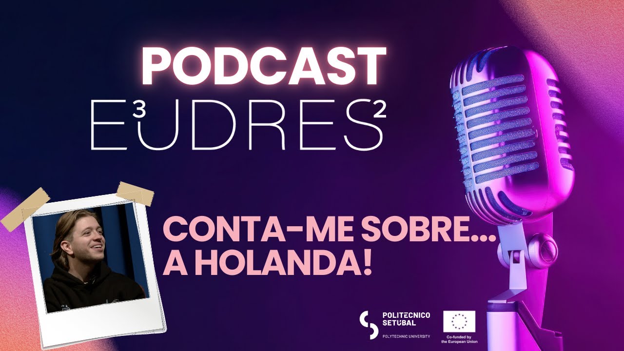 Podcast E³UDRES² - Do IPS ao mundo! | Episódio #5 - Conta-me sobre... a Holanda!