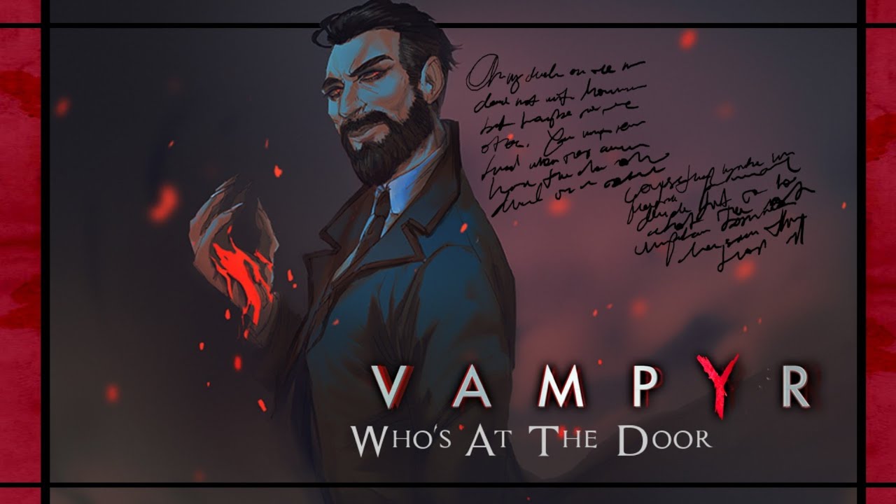 Vampyr // GMV // who's at the door.