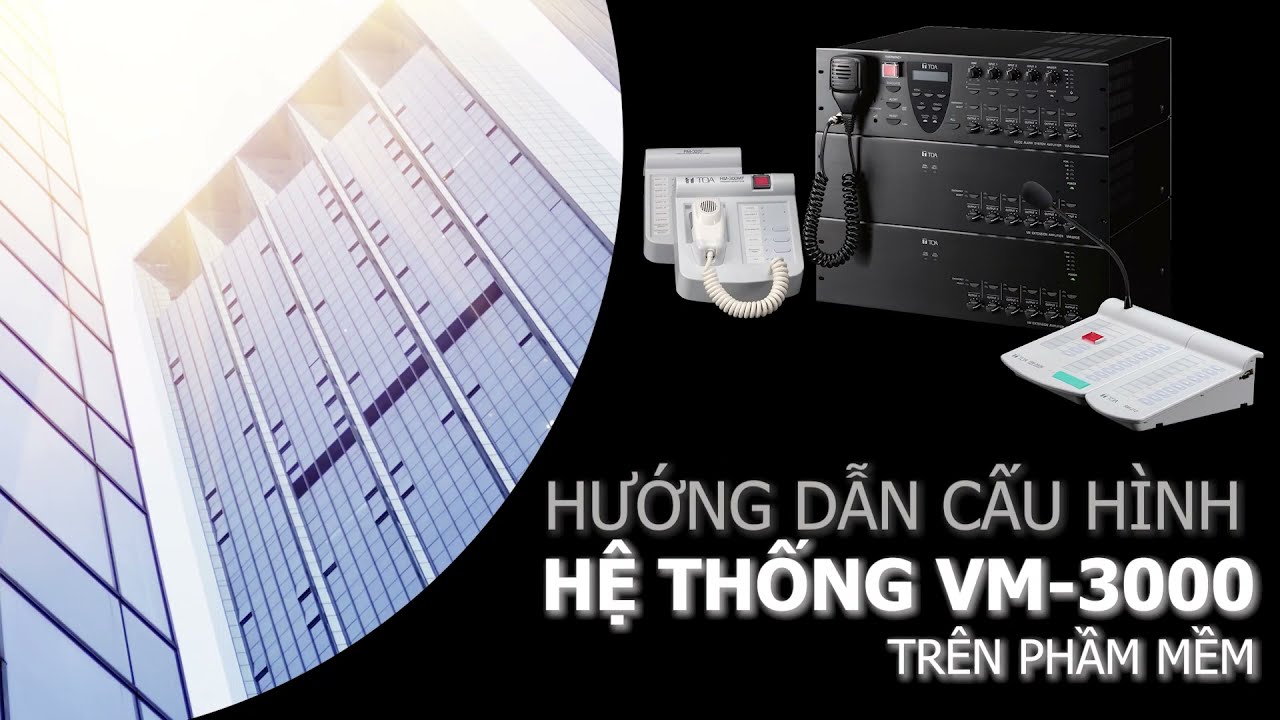 Video hướng dẫn chi tiết cài đặt, cấu hình phần mềm VM-3360VA, VM-3240VA