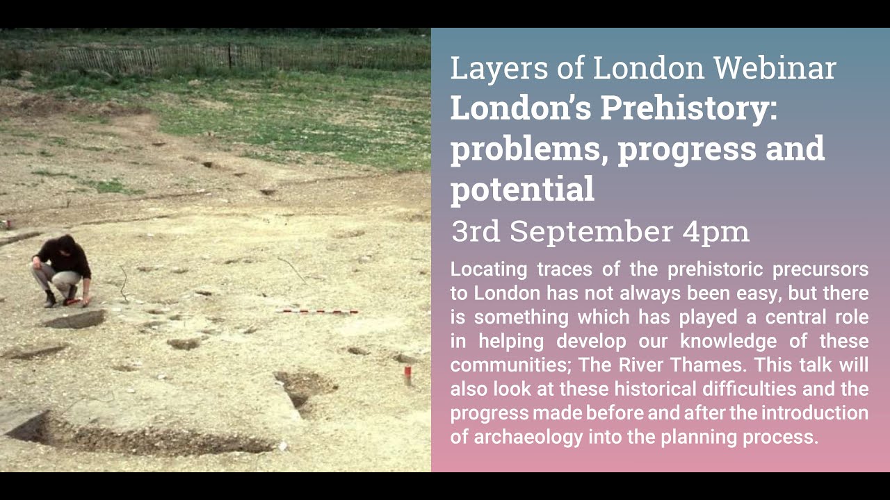 Layers of London Webinar: London's Prehistory: problems, progress and potential