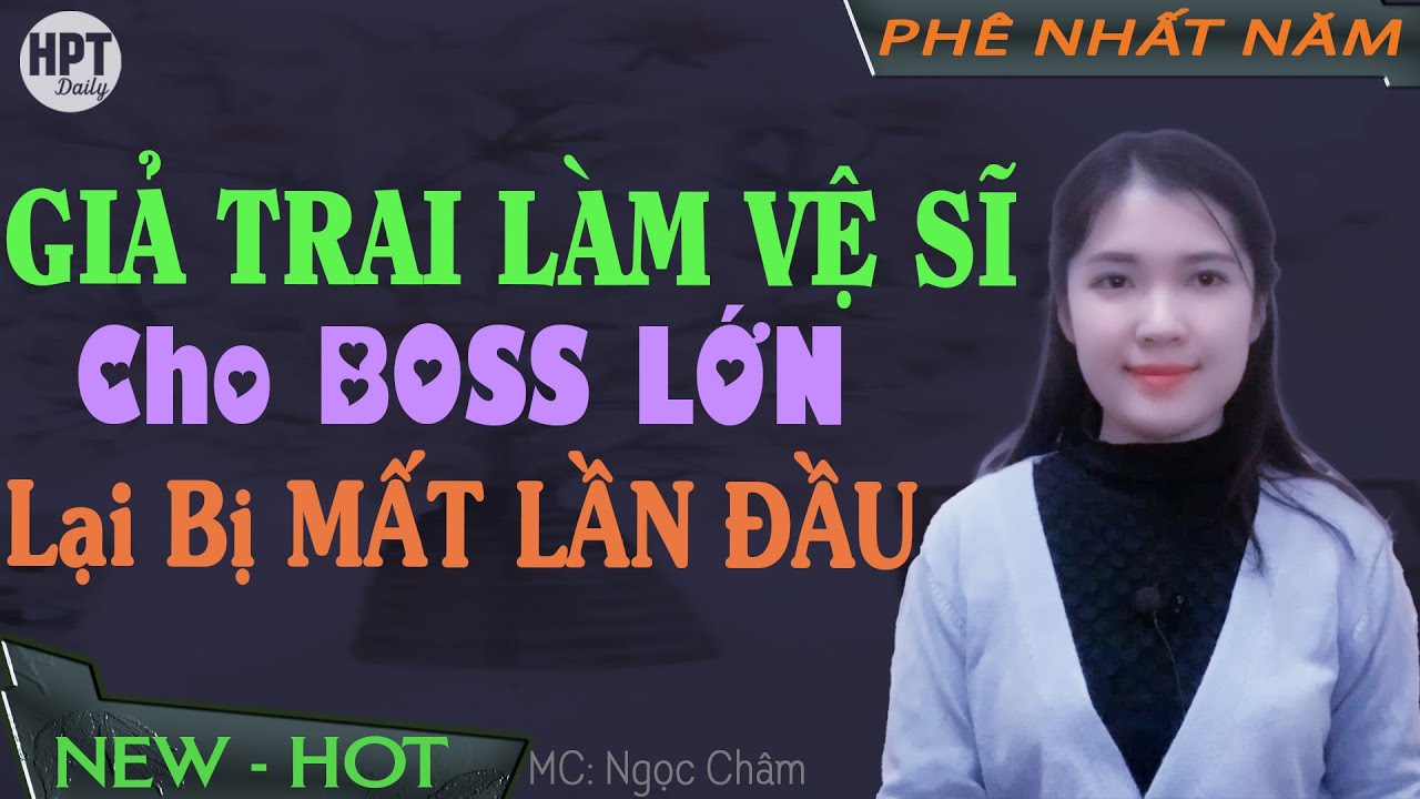 Giả Trai Làm Vệ Sĩ Cho BOSS LỚN Lại Mất Lần Đầu Truyện Ngôn Tình Ngược Vì Nghèo Nên Mới Làm Thế