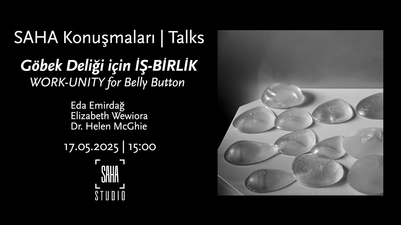 SAHA Konuşmaları | Talks: Göbek Deliği için İŞ-BİRLİK | WORK-UNITY for Belly Button