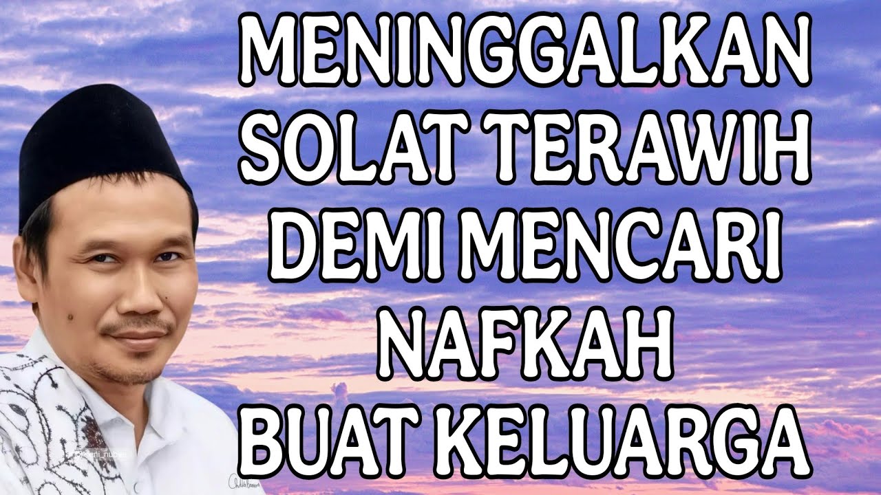 meninggalkan solat terawih demi mencari nafkah : ngaji gus baha