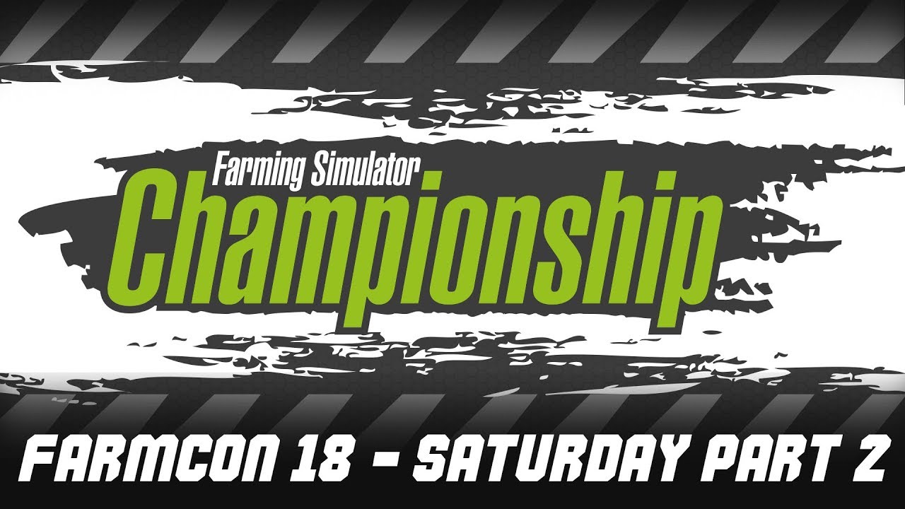Farming Simulator Championship LIVE @ FarmCon 18 Day 1 Saturday Part 2