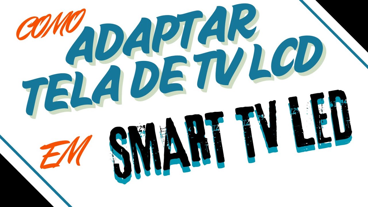 COMO ADAPTAR TELA DE TV LCD EM TV SMART LG?