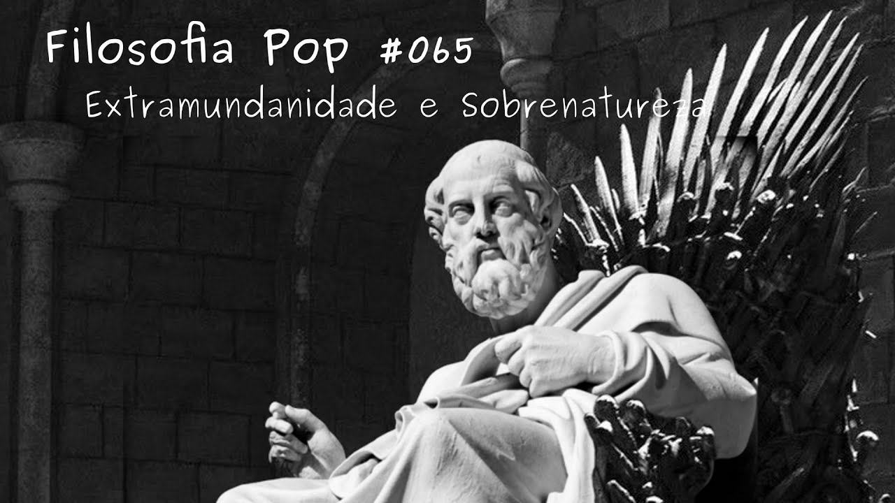 #065 - Extramundanidade e sobrenatureza, com Marco Ant&ocirc;nio Valentim &ndash; Filosofia Pop