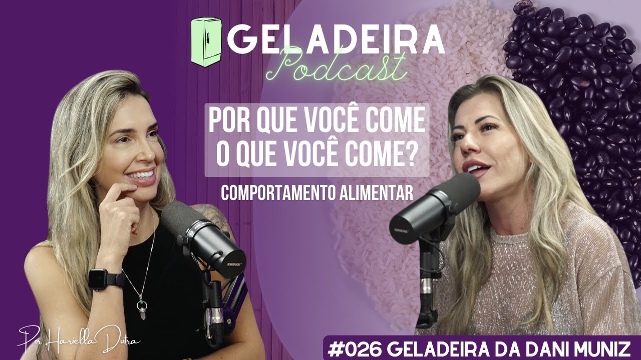 Por que você come o que você come? Comportamento alimentar - EP#026 Geladeira da Dani Muniz