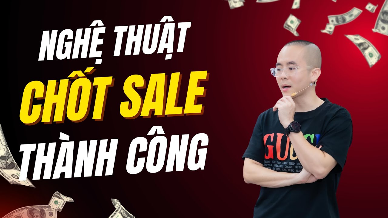 Nghệ Thuật Chốt Sale Th&agrave;nh C&ocirc;ng - Chinh Phục Mọi Kh&aacute;ch H&agrave;ng | Master Anh Đức