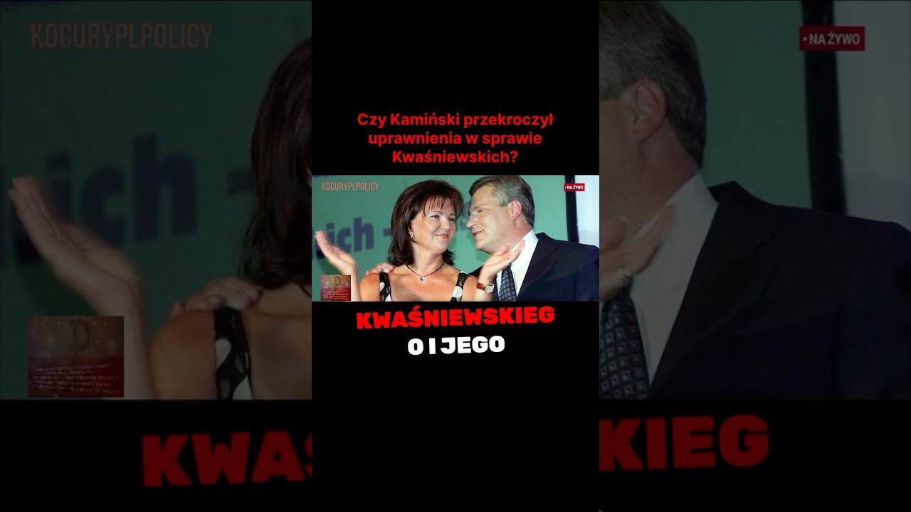 Czy Kamiński przekroczył uprawnienia w sprawie Kwaśniewskich?