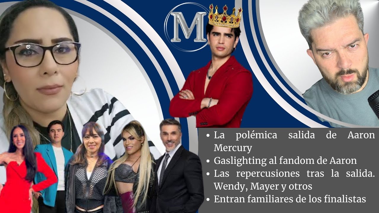 La salida de Aaron Mercury y el Gaslighting a su fandom / Entran familiares de los finalistas