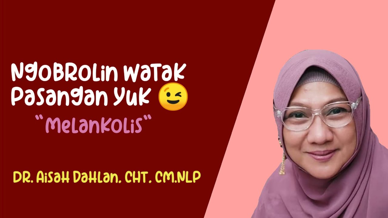 NGOBROLIN WATAK PASANGAN YUK 😉 MELANKOLIS - dr. Aisah Dahlan, CHt, CM.NLP