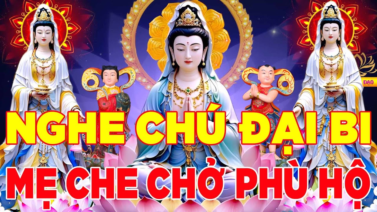 Hàng Ngày Mở Nghe Kinh Chú Đại Bi Này Mẹ Che Chở Phù Hộ Khỏe Mạnh Bình An Cả Ngày Suôn Sẻ