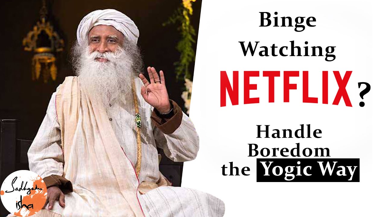 Binge Watching NETFLIX ? Tips from Sadhguru to handle boredom | Sadhguru Isha