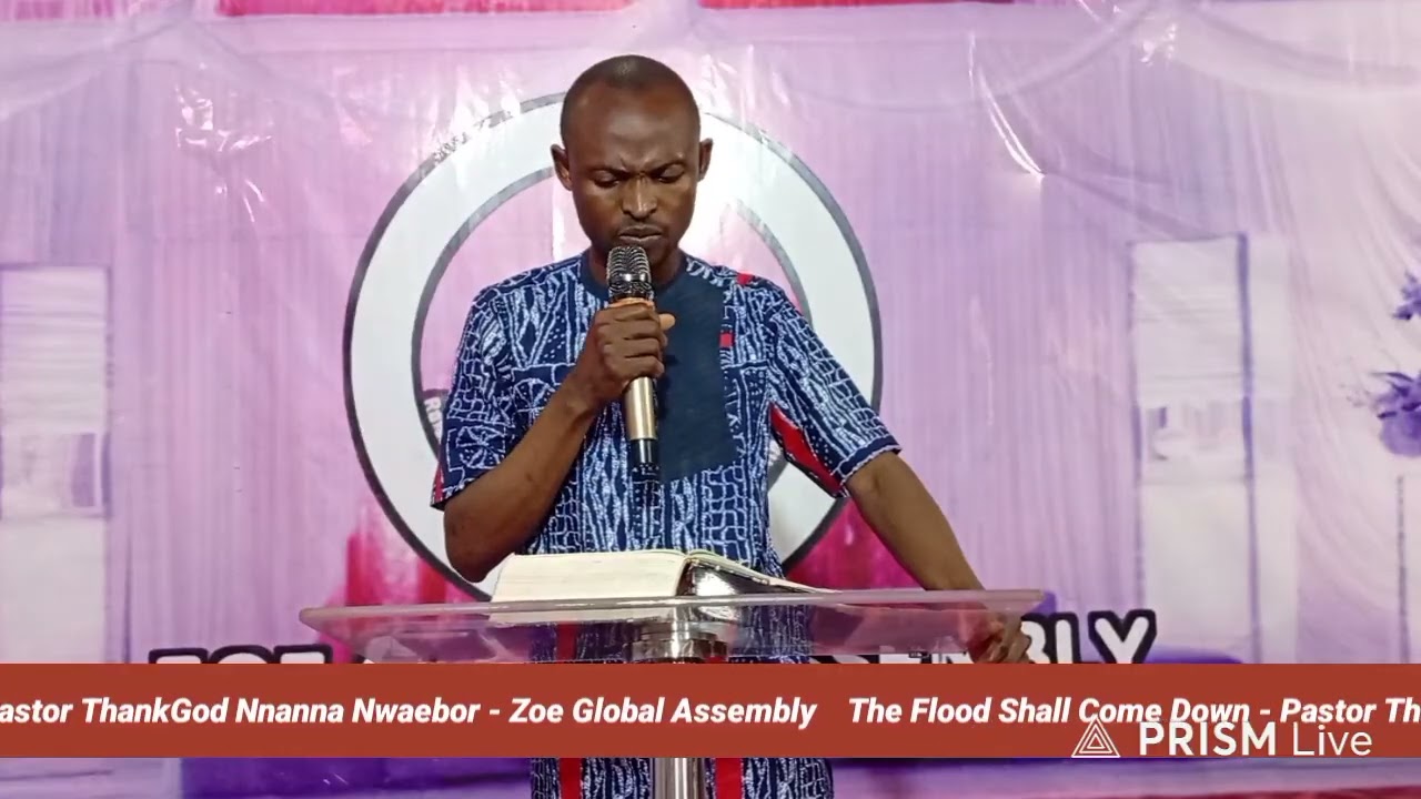 The Flood Shall Come Down / Pastor ThankGod Nnanna Nwaebor / Zoe Global Assembly 