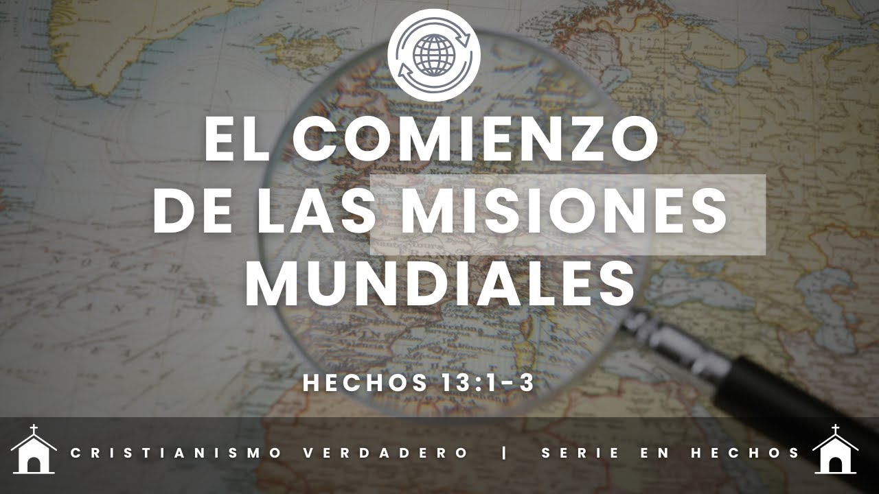 EL COMIENZO DE LAS MISIONES MUNDIALES - Hechos 13:1-3