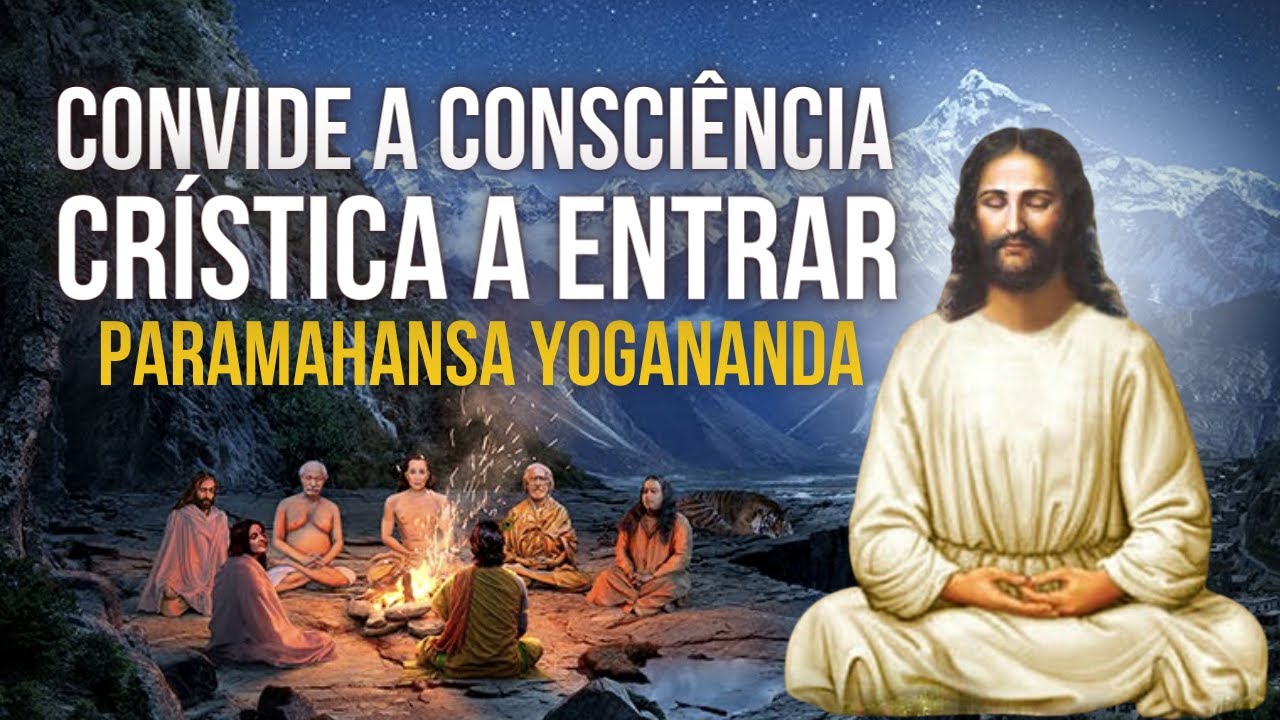Paramahansa Yogananda - Convide a Consciência Crística a entrar