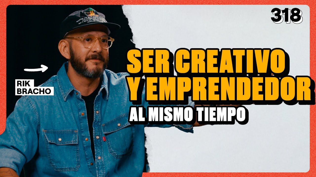 C&Oacute;MO SER CREATIVO Y EMPRENDER A LA VEZ, EL RESULTADO DE TRABAJAR Y EVOLUCIONAR - RIK BRACHO - 318