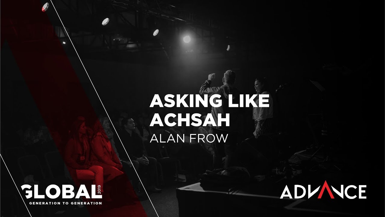 Alan Frow - Asking like Achsah | GLOBAL CONFERENCE 2019