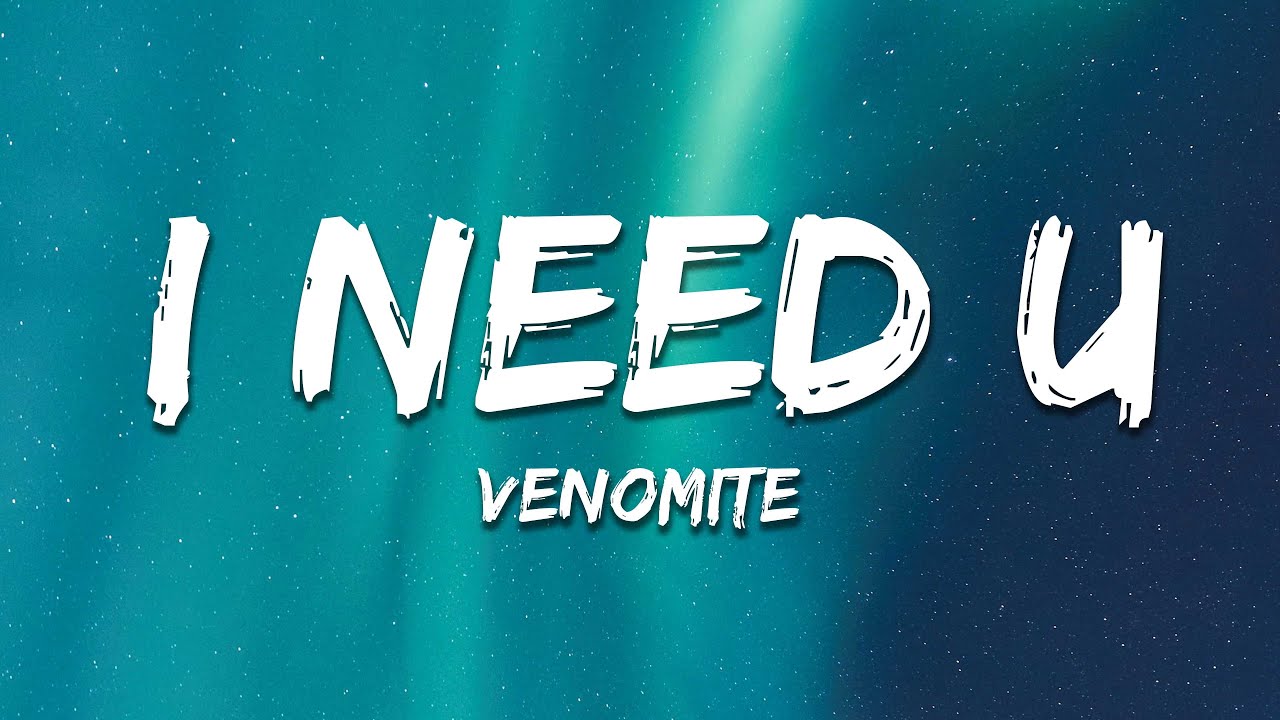 Venomite - I NEED U (Lyrics)