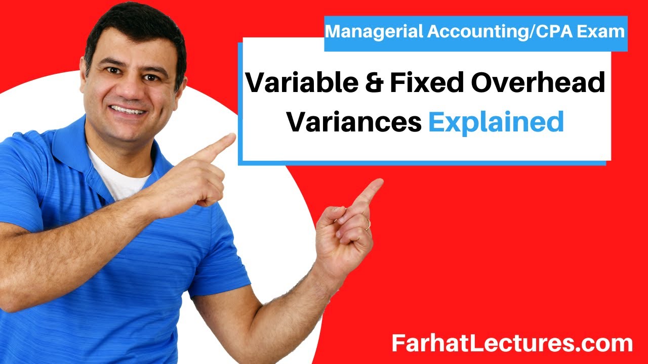 Variable & Fixed Overhead Variances Explained
