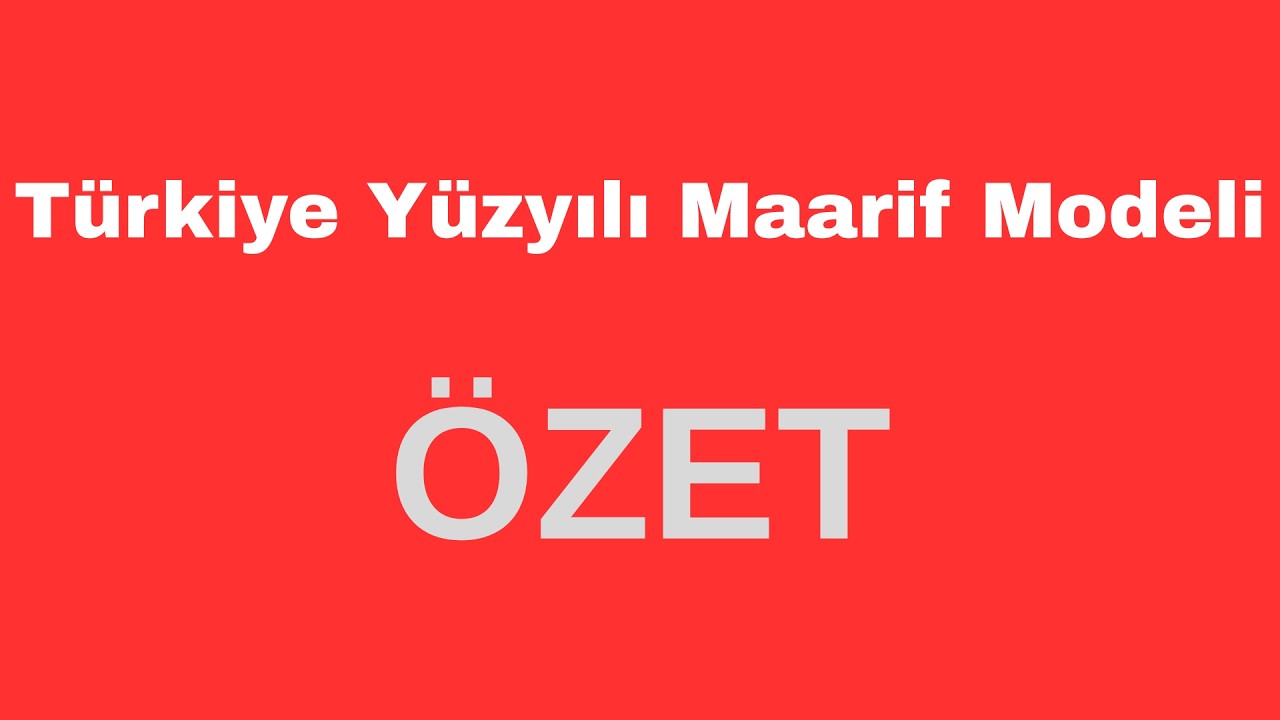 Türkiye Yüzyılı Maarif Modeli (ÖZET ANLATIM)