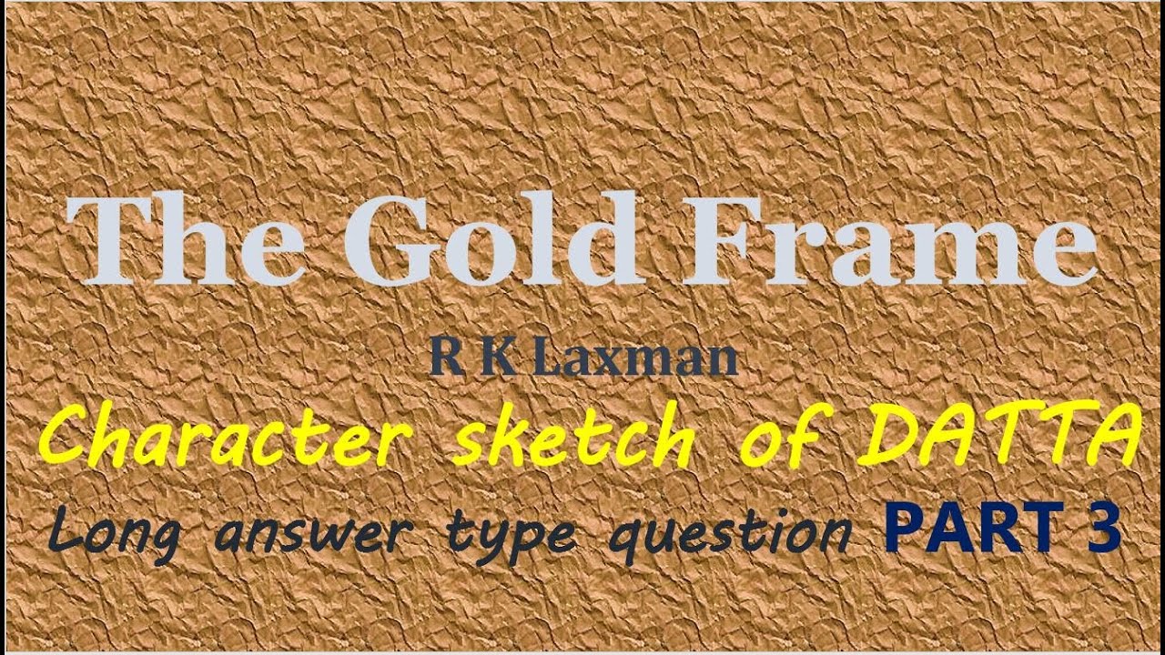 The Gold Frame class 12 question answer character sketch datta RK Laxman +2 plus 2 plus two XII pseb