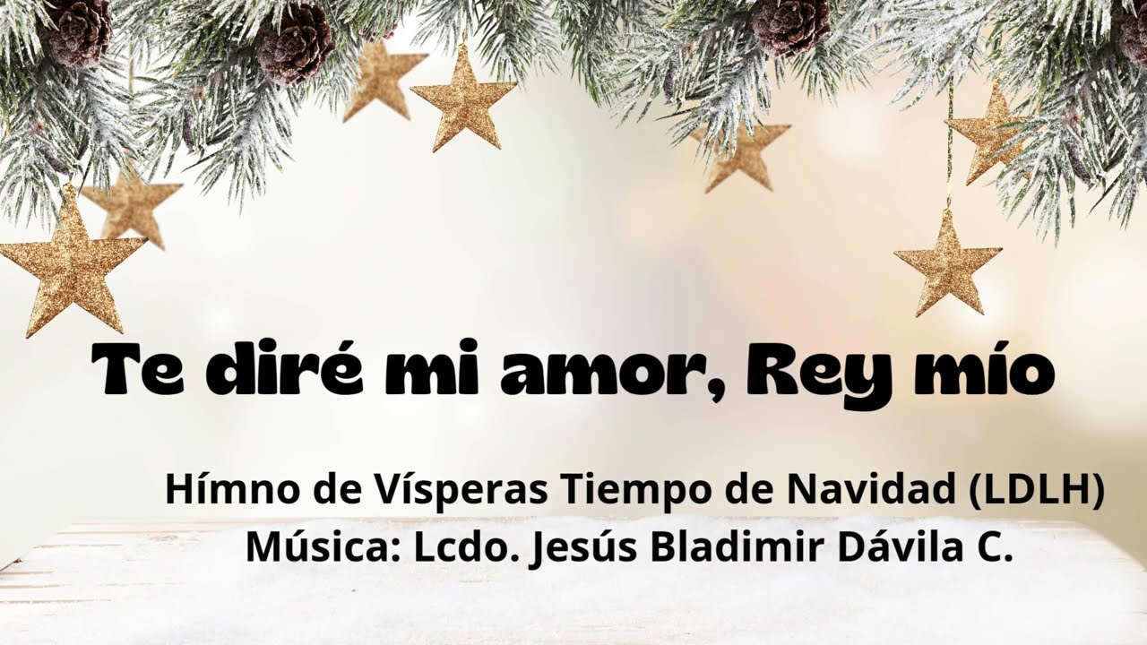 Te diré mi amor, Rey mío, (Himno de Vísperas Tiempo de Navidad)
