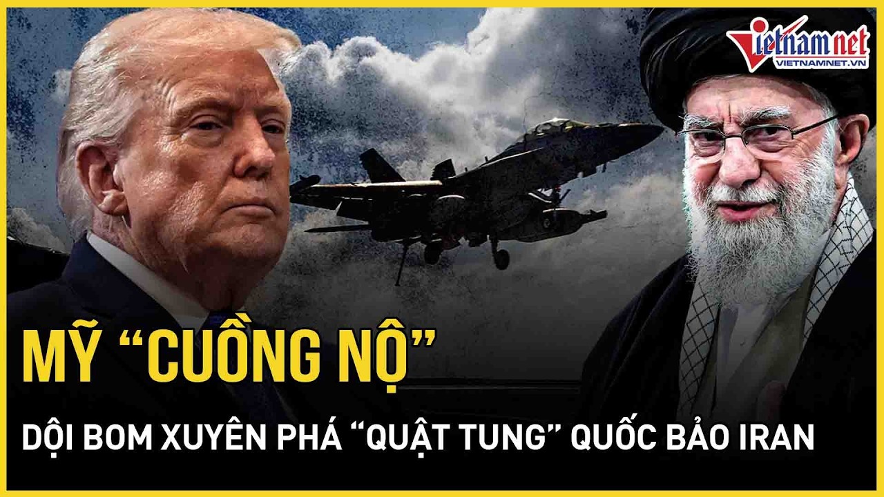 Mỹ “cuồng nộ” dội bom xuyên phá “quật tung” quốc bảo Iran, TT Trump tuyên bố Iran “đã mất tất cả”